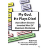 My God, He Plays Dice!: How Albert Einstein Invented Most Of Quantum Mechanics - Paperback