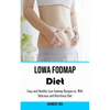 Low Fodmap Diet: Easy and Healthy Low-fodmap Recipes to With Delicious and Nutritious Diet - Paperback