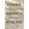 Development, Democracy, and Welfare States: Latin America, East Asia, and Eastern Europe - Paperback