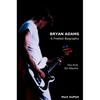 Bryan Adams: A Fretted Biography - The First Six Albums - Hardcover