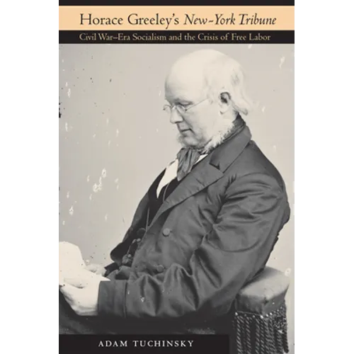 Horace Greeley's "New-York Tribune" - Hardcover