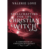 Spellcrafting for the Christian Witch: A Compendium of Christian Witchcraft - Hardcover