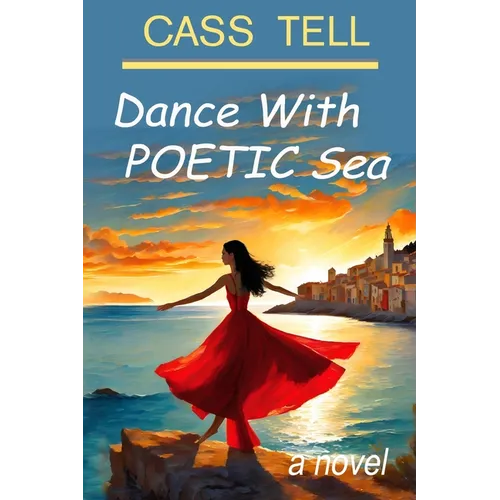 Dance With Poetic Sea - a novel: A riveting Christian fiction book exploring today's culture, God, wisdom and faith. - Paperback