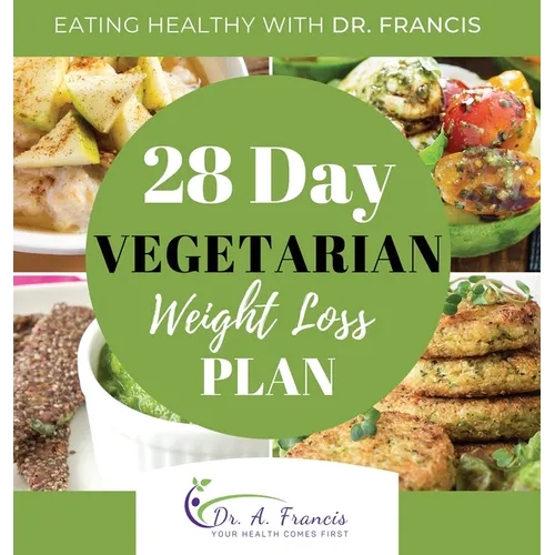 Eating Healthy with Dr. Francis: 28 Day Vegetarian Weight Loss Meal Plan - Hardcover