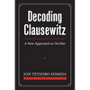 Decoding Clausewitz: A New Approach to on War - Paperback