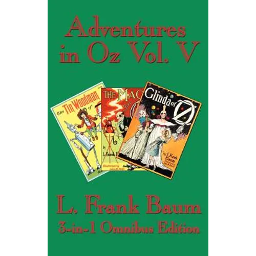 Adventures in Oz Vol. V: The Tin Woodman of Oz, the Magic of Oz, Glinda of Oz - Hardcover