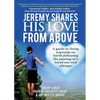 Jeremy Shares His Love From Above: A guide to living joyously on Earth following the passing of a loved one and always! - Paperback