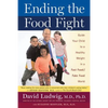 Ending the Food Fight: Guide Your Child to a Healthy Weight in a Fast Food/Fake Food World - Paperback