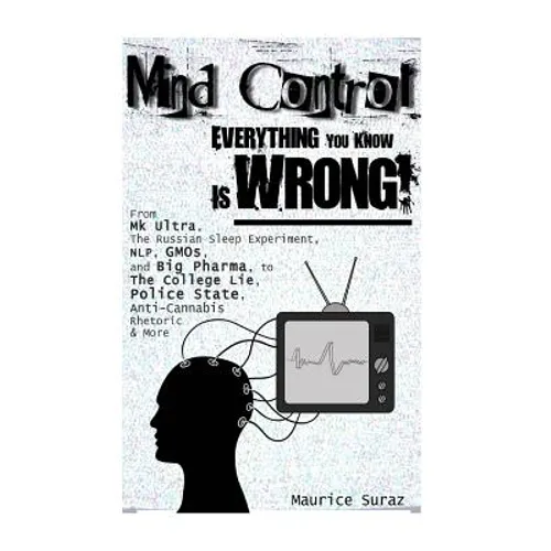 Mind Control: Everything You Know Is Wrong! - Paperback
