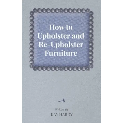 How to Upholster and Re-Upholster Furniture - Paperback