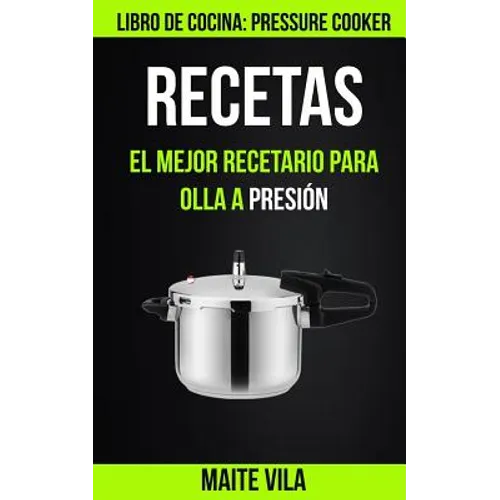 Recetas: El mejor recetario para olla a presión (Libro de cocina: Pressure Cooker) - Paperback