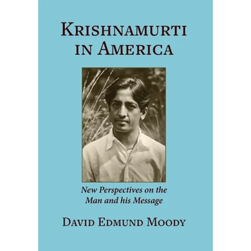 Krishnamurti in America: New Perspectives on the Man and his Message - Hardcover