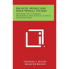 Ballistic Missile and Space Vehicle Systems: University of California Engineering and Physical Sciences Extension Series - Hardcover