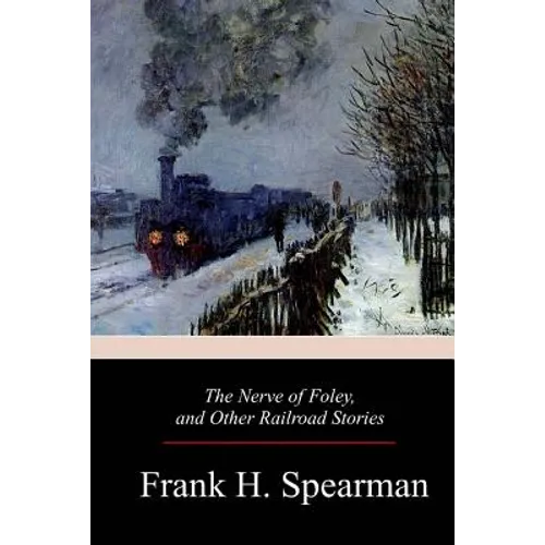 The Nerve of Foley, and Other Railroad Stories - Paperback