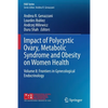 Impact of Polycystic Ovary, Metabolic Syndrome and Obesity on Women Health: Volume 8: Frontiers in Gynecological Endocrinology - Paperback