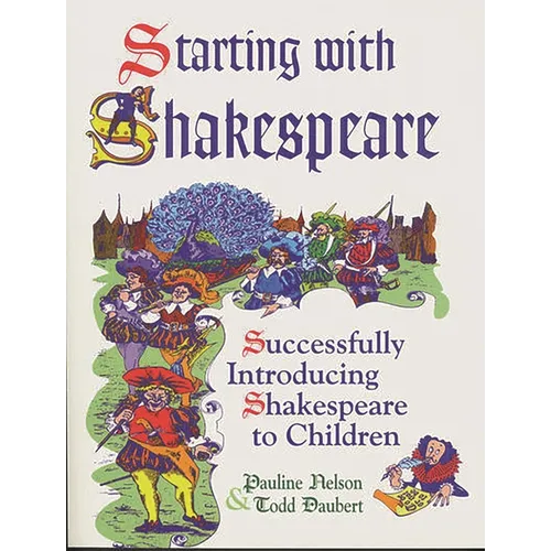 Starting with Shakespeare: Successfully Introducing Shakespeare to Children - Paperback