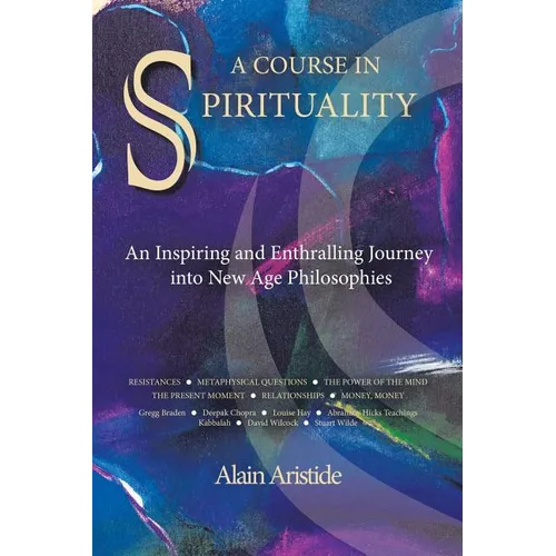 A Course in Spirituality: An Inspiring and Enthralling Journey into New Age Philosophies - Paperback