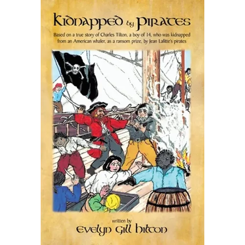 Kidnapped by Pirates: Based on the True Story of a Fourteen Year-Old Boy, Charles Tilton, Who Was Kidnapped Alone from an American Whaler by Jean Lafi - Paperback