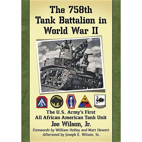 The 758th Tank Battalion in World War II: The U.S. Army's First All African American Tank Unit - Paperback
