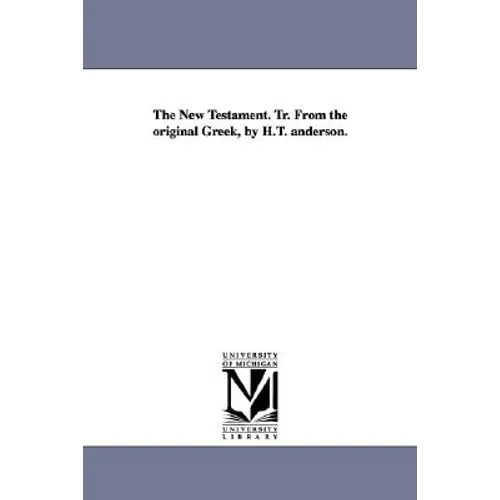 The New Testament. Tr. from the Original Greek, by H.T. Anderson. - Paperback
