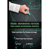 Fútbol. Movimientos Tácticos Para Lograr Superioridad Numérica: Como neutralizar los sistemas de juego - Paperback