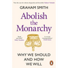 Abolish the Monarchy: Why We Should and How We Will - Paperback