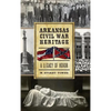 Arkansas Civil War Heritage: A Legacy of Honor - Hardcover