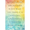 The Internet Is Not What You Think It Is: A History, a Philosophy, a Warning - Paperback