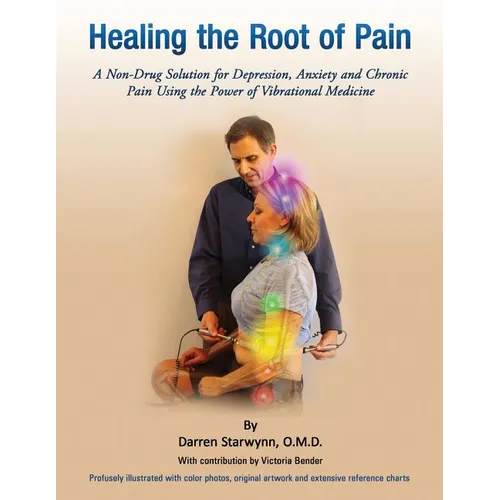 Healing the Root of Pain: Bio-Electric Principles, Evaluation and Treatment - Paperback
