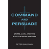 Command and Persuade: Crime, Law, and the State Across History - Paperback