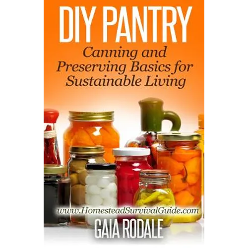 DIY Pantry: Canning and Preserving Basics for Sustainable Living - Paperback