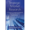Strategic Market Research: A Guide to Conducting Research that Drives Businesses - Hardcover