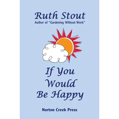 If You Would Be Happy: Cultivate Your Life Like a Garden - Paperback