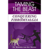 Taming the Beast: A Guide to Conquering Fibromyalgia - Paperback