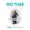 No Time to Lose: How I Lost 185 Pounds and Saved My Life - Paperback