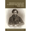 Frederick Douglass in Britain and Ireland, 1845-1895 - Paperback
