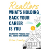 Realtors: What's Holding Back Your Career Is You: The Proven Process That Will Triple Your Income - Paperback