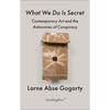 What We Do Is Secret: Contemporary Art and the Antinomies of Conspiracy - Paperback