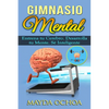 Gimnasio Mental: Entrena tu Cerebro. Desarrolla tu Mente. Sé Inteligente - Paperback