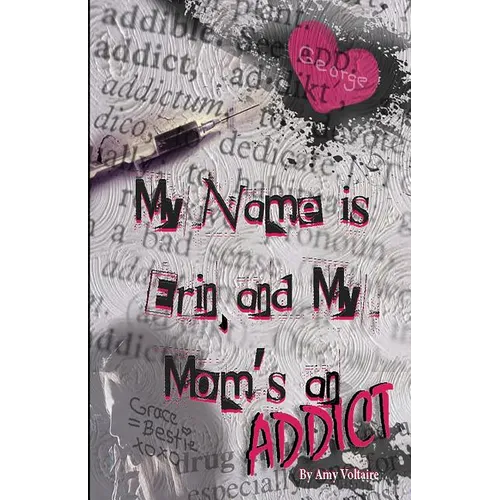 My Name is Erin, and My Mom's an Addict - Paperback