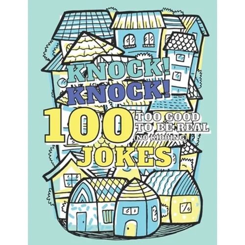 100 Too Good To Be Real (No Kidding) Knock! Knock! Jokes: Book of Riddles & Tongue Twisters, Gift for Kids, Teens & Adults - Paperback