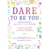 Dare to Be You: Inspirational Advice for Girls on Finding Your Voice, Leading Fearlessly, and Making a Difference - Paperback