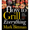 How to Grill Everything: Simple Recipes for Great Flame-Cooked Food: A Grilling BBQ Cookbook - Hardcover