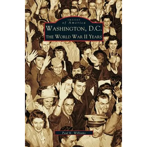 Washington D.C.: The World War II Years - Hardcover