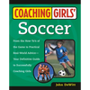 Coaching Girls' Soccer: From the How-To's of the Game to Practical Real-World Advice--Your Definitive Guide to Successfully Coaching Girls - Paperback