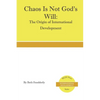Chaos is Not God's Will: The Origin of International Development - Paperback