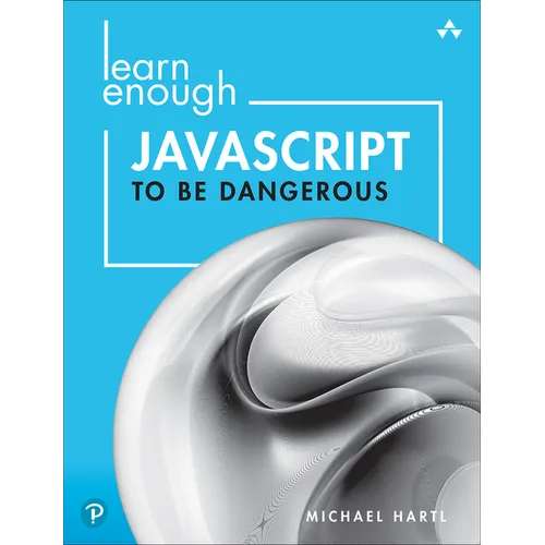 Learn Enough JavaScript to Be Dangerous: A Tutorial Introduction to Programming with JavaScript - Paperback