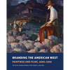 Branding the American West: Paintings and Films, 1900-1950 Volume 23 - Hardcover
