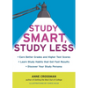 Study Smart, Study Less: Earn Better Grades and Higher Test Scores, Learn Study Habits That Get Fast Results, and Discover Your Study Persona - Paperback