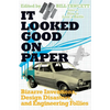 It Looked Good on Paper: Bizarre Inventions, Design Disasters, and Engineering Follies - Paperback